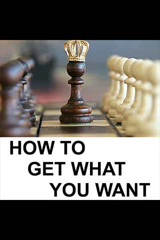 How To Get What You Want