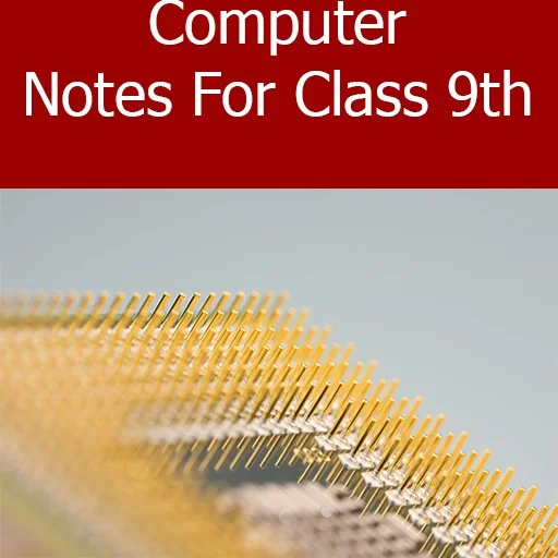 Computer Notes For Class 9th